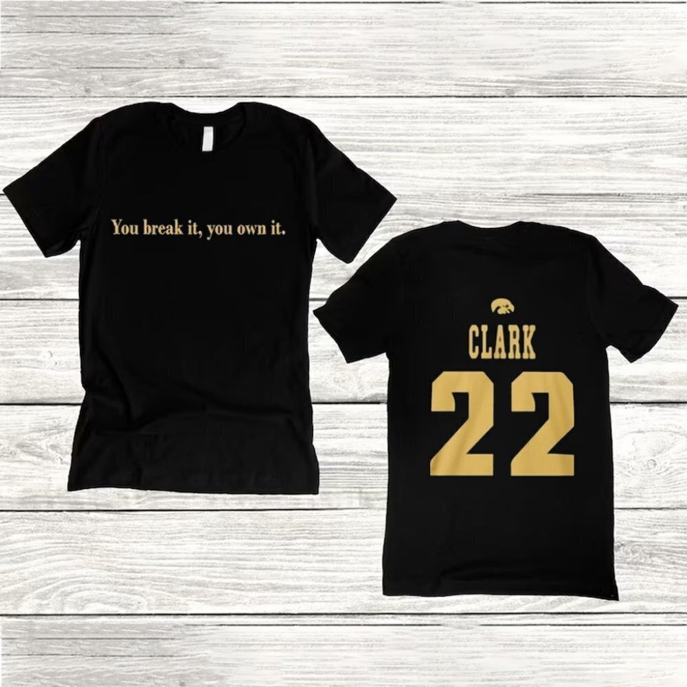 Caitlin Clark Iowa You Break It You Own It Shirt 2 Sided